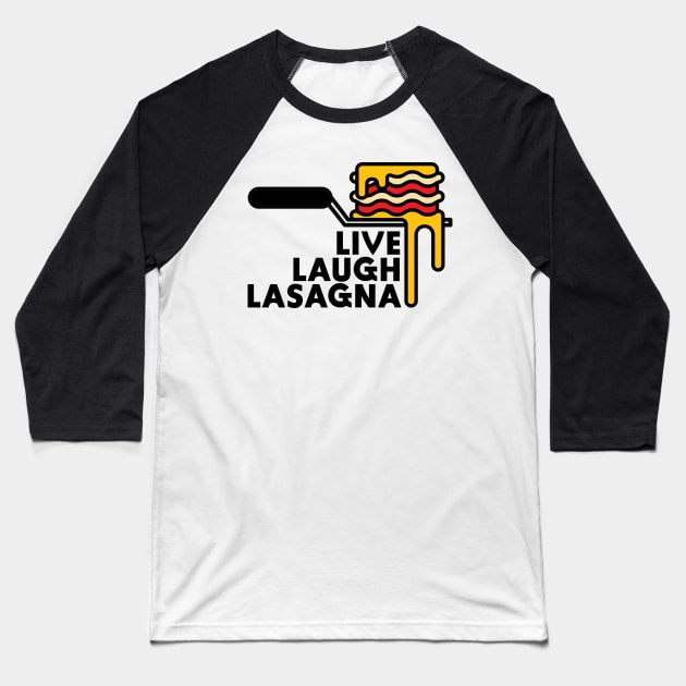 Live Laugh Lasagna Baseball T-Shirt by MCKIBILLO
